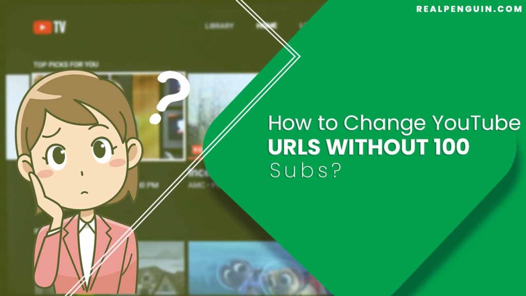 How to Change YouTube URLs Without 100 Subs?