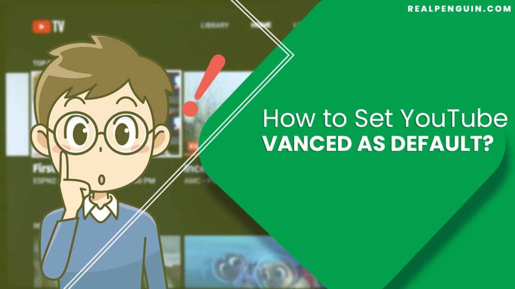 How to Set YouTube Vanced as Default?