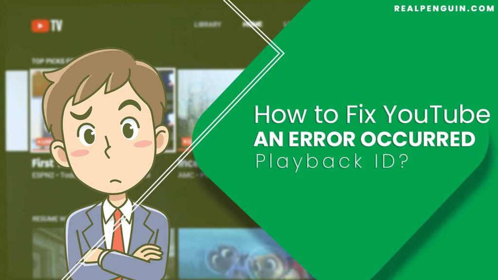 How to Fix YouTube an Error Occurred Playback ID?