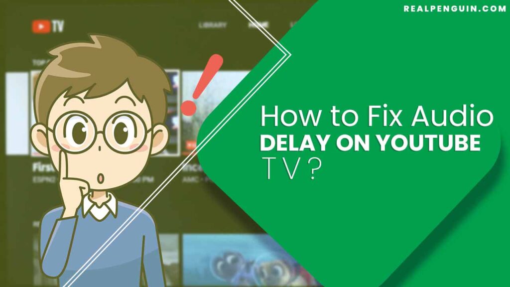 How to Fix Audio Delay on YouTube TV?