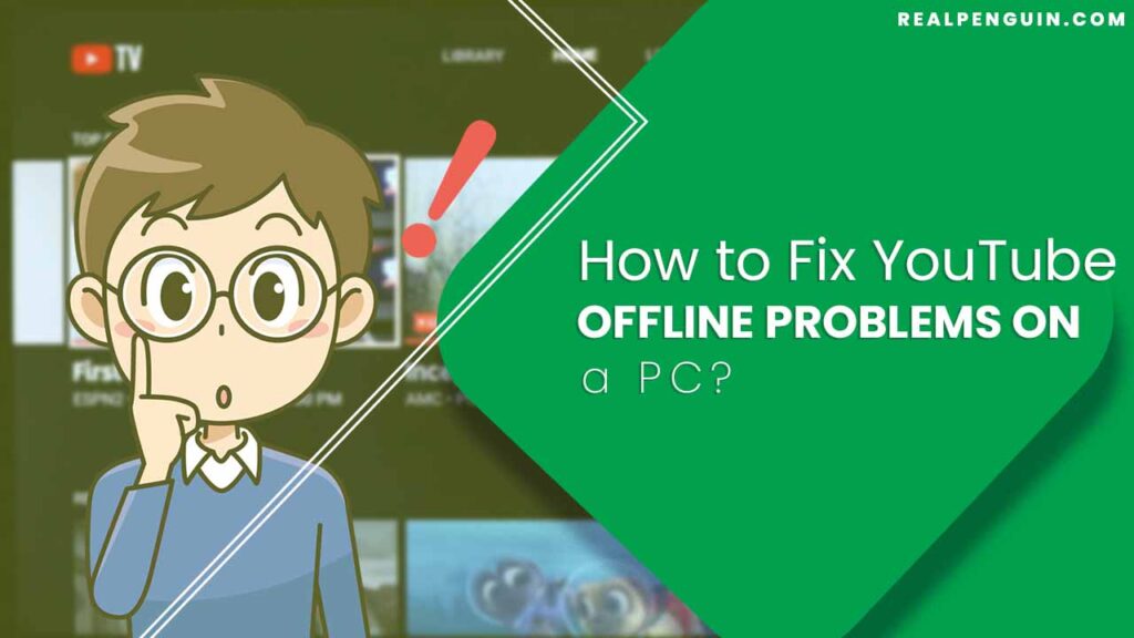 How to Fix YouTube Offline Problems on a PC?